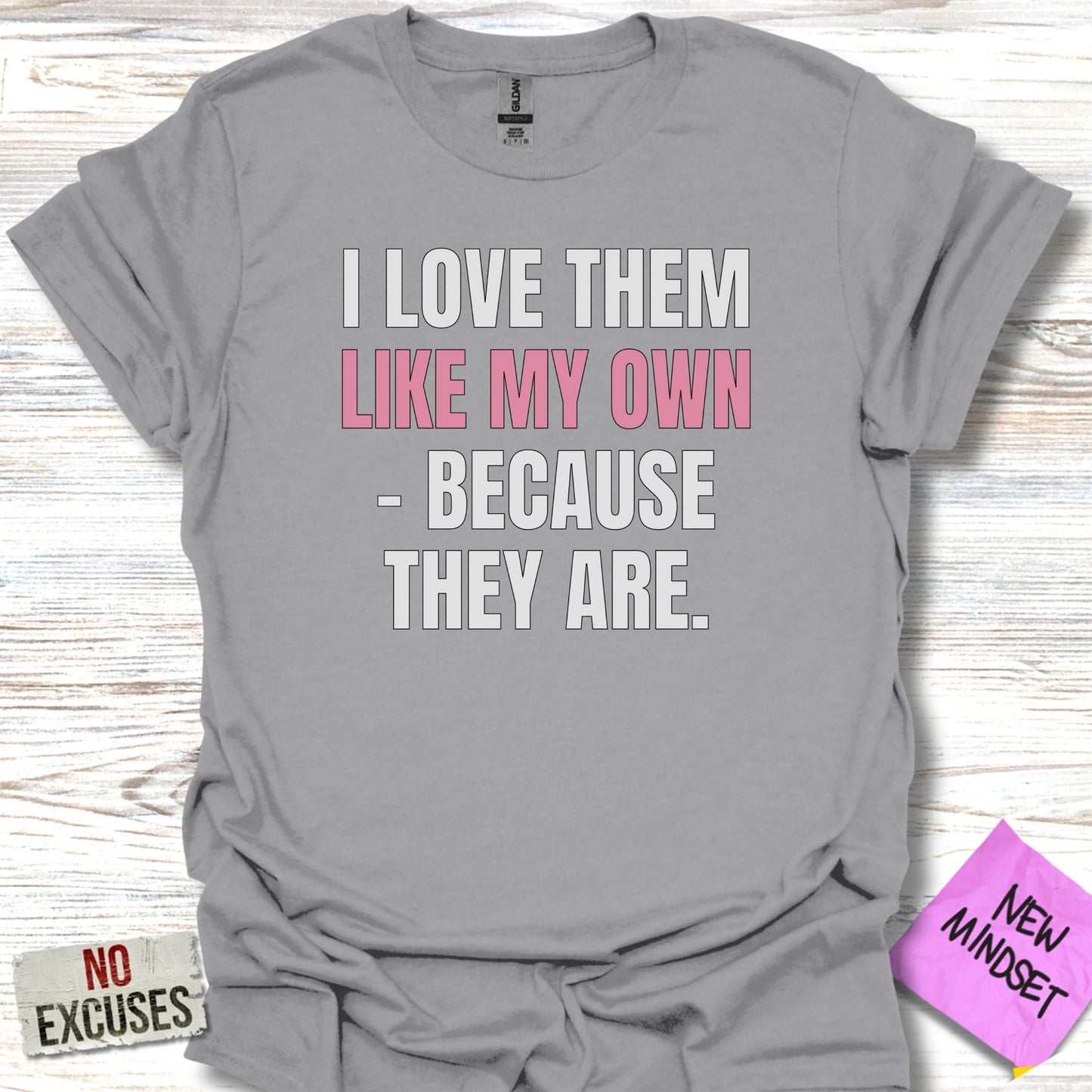 I Love Them Like My Own Because They Are shirt product