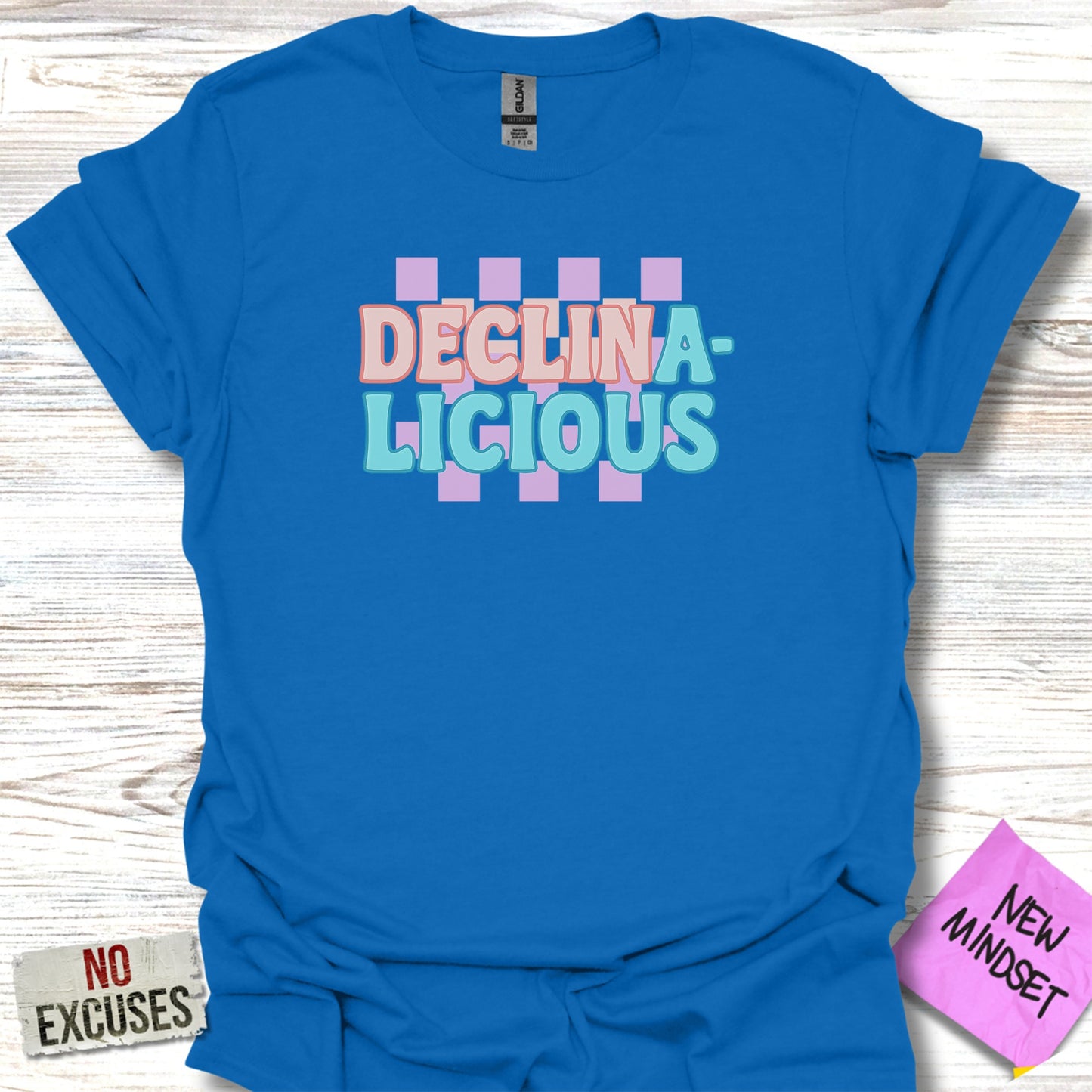 Declina-licious New Mindset No Excuses Shirt product