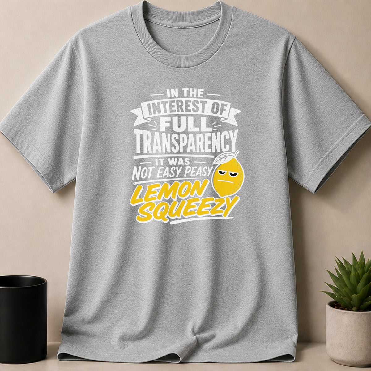 Grey t-shirt with "In the interest of full transparency, it was not easy peasy lemon squeezy" text.
