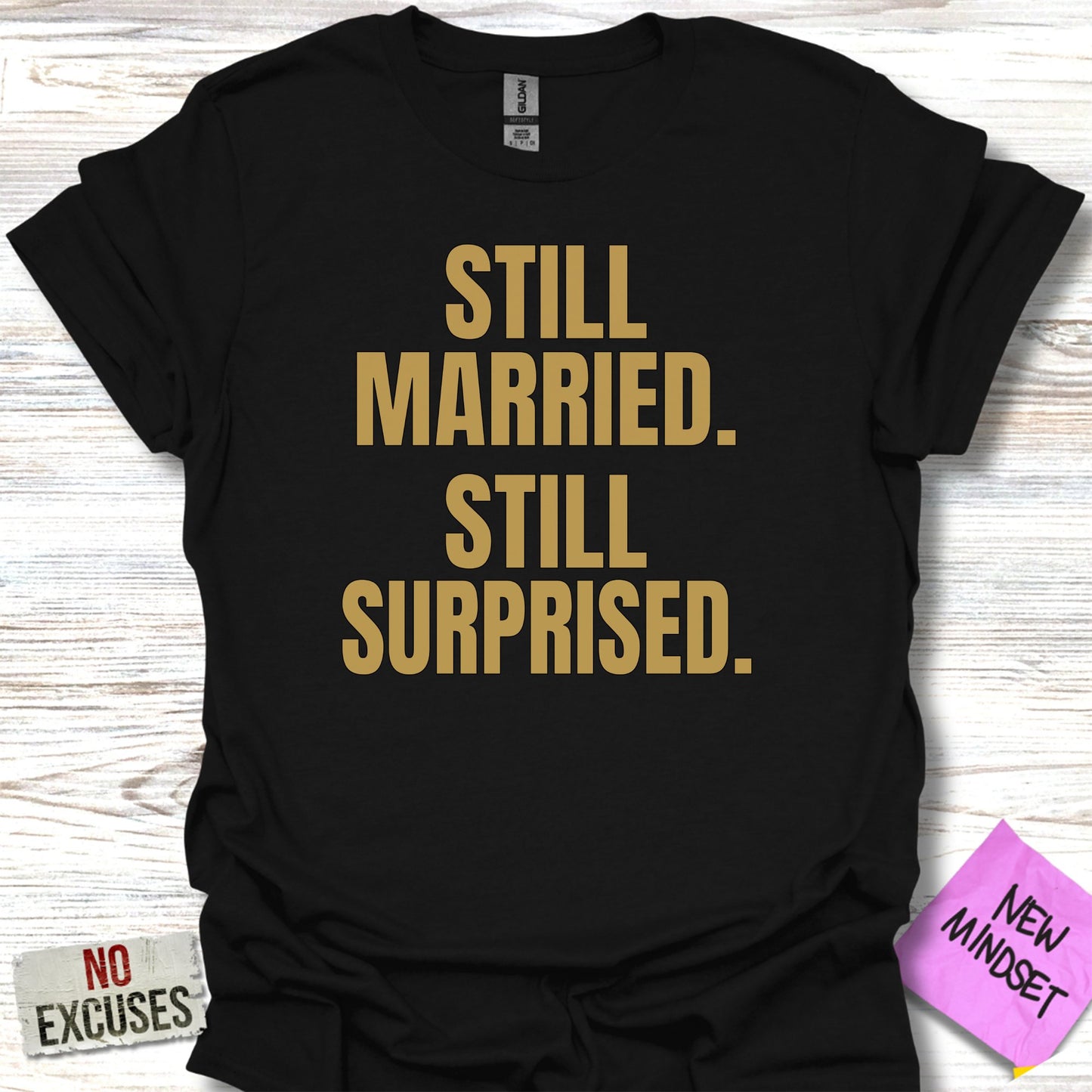 Still Married Still Surprised Text T-shirt product