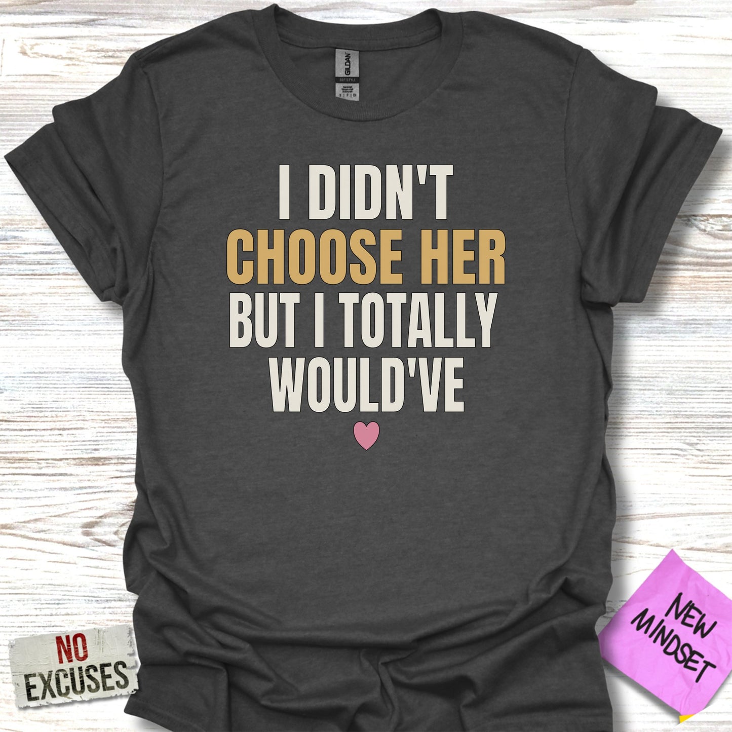 I Didn't Choose Her But I Totally Would've T-Shirt product