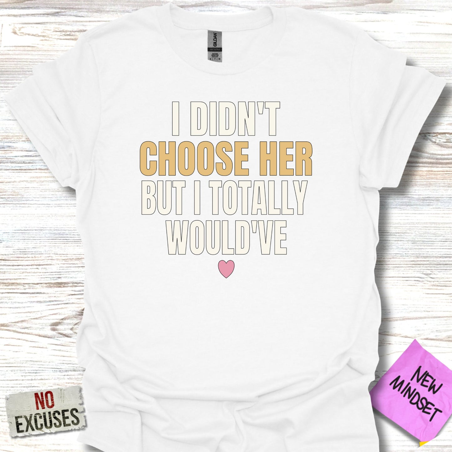 I Didn't Choose Her But I Totally Would've Shirt product