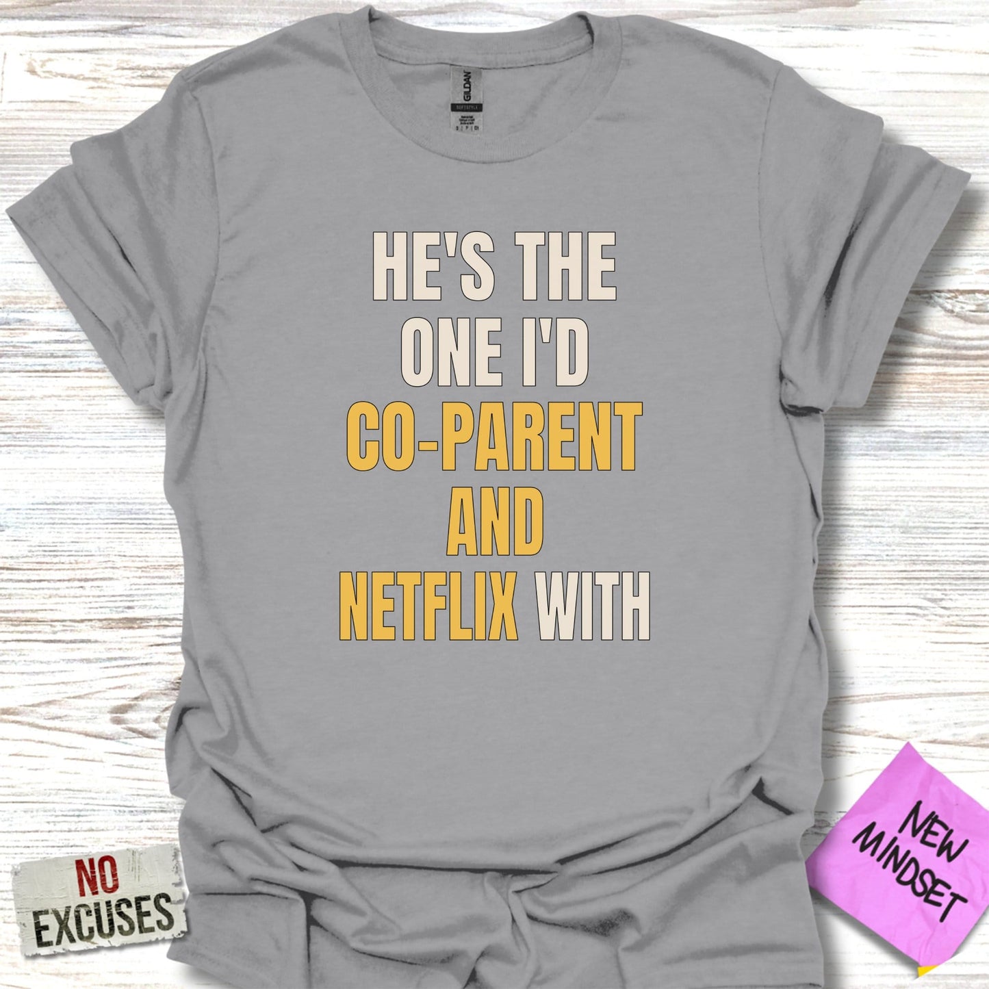 He's the One I'd Co-Parent and Netflix With T-Shirt product