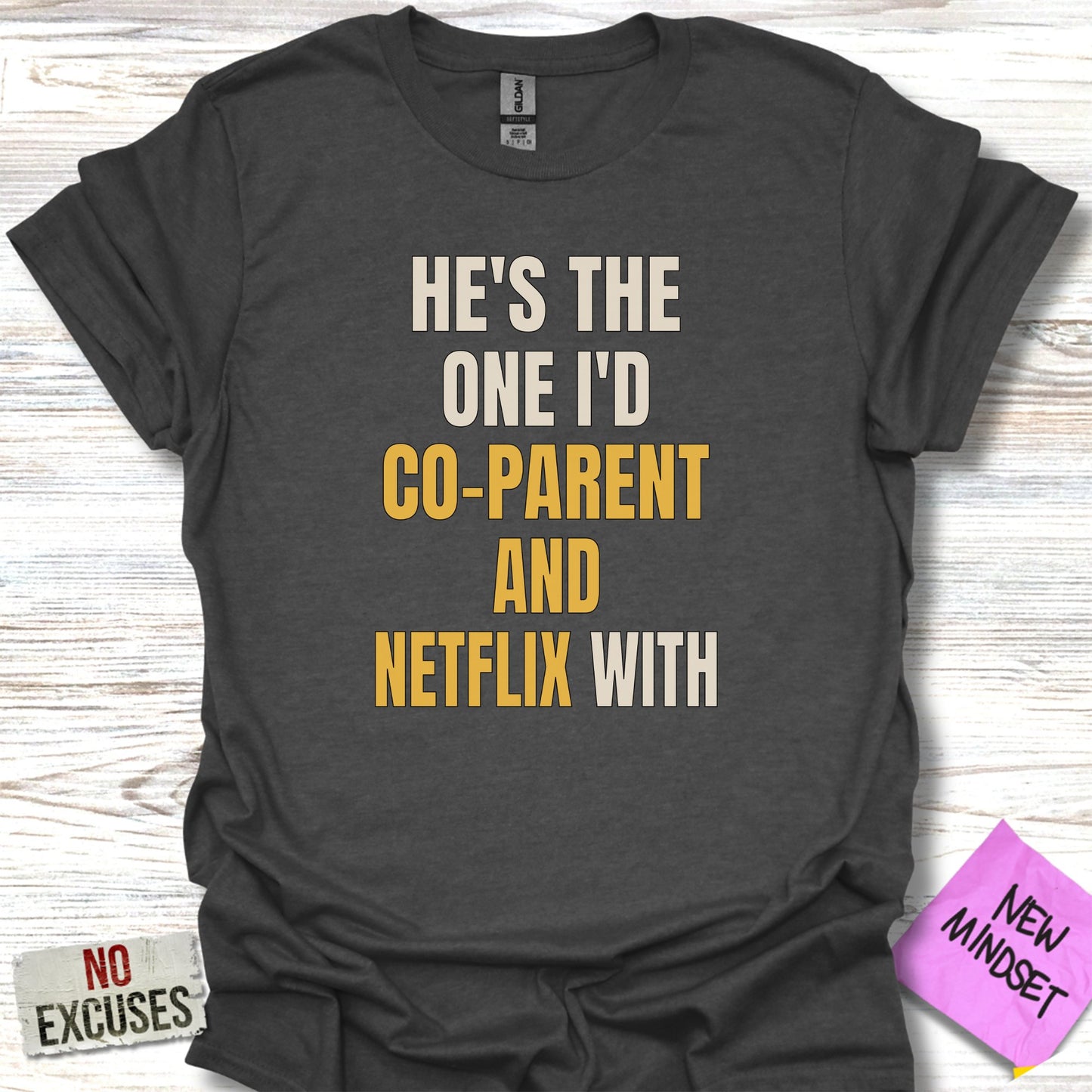 He's the One I'd Co-Parent and Netflix With T-shirt product