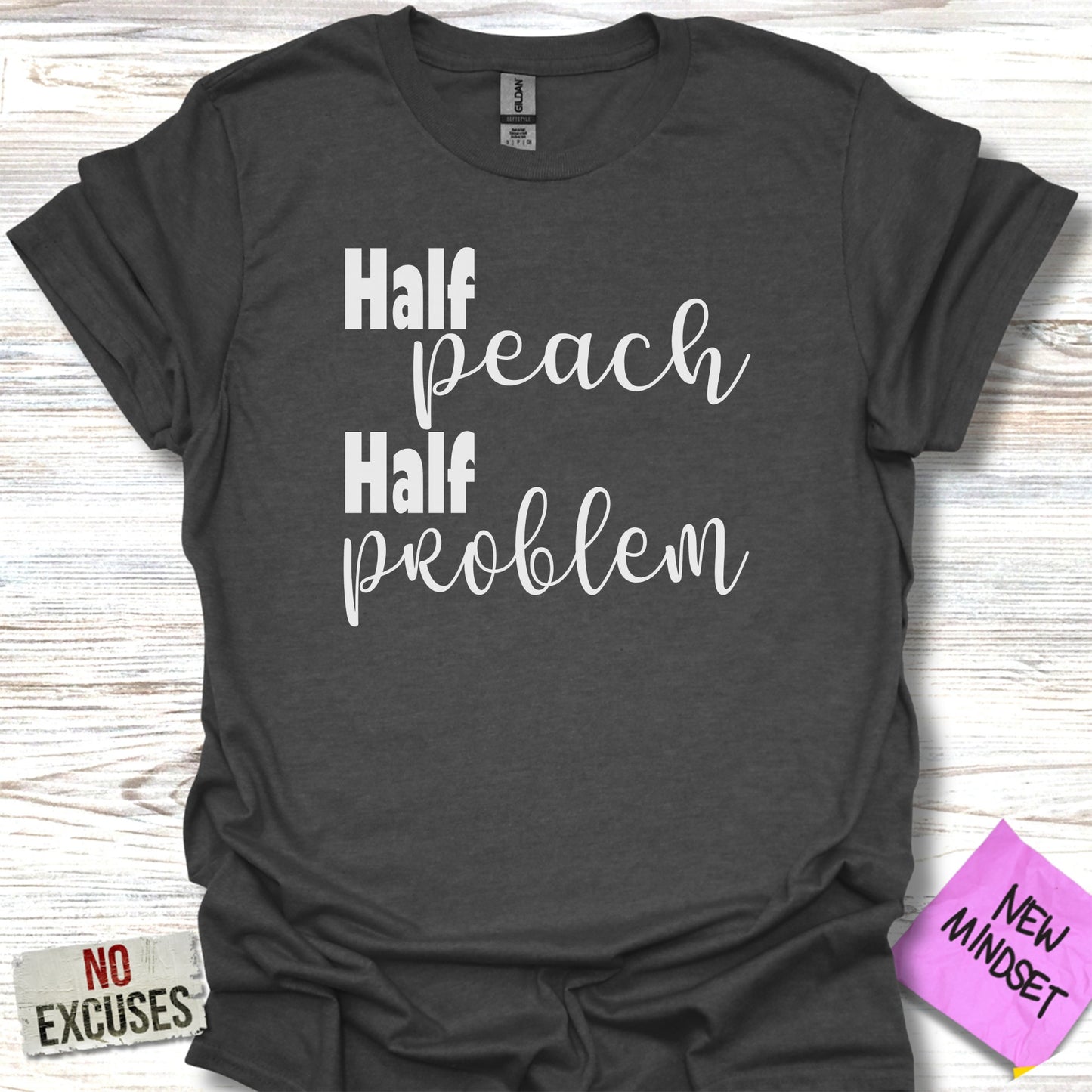 Half Peach Half Problem No Excuses Shirt