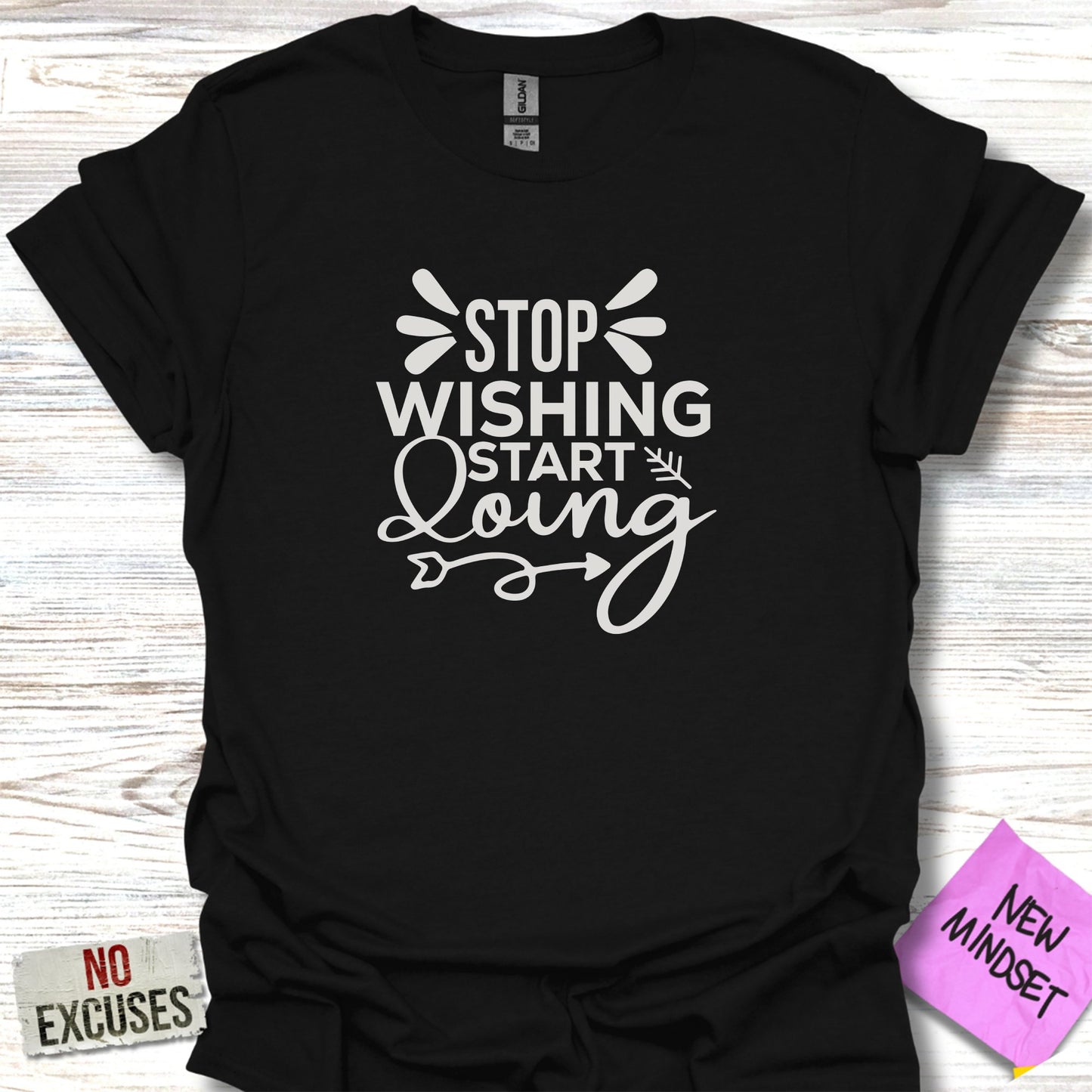 Stop Wishing T-Shirt