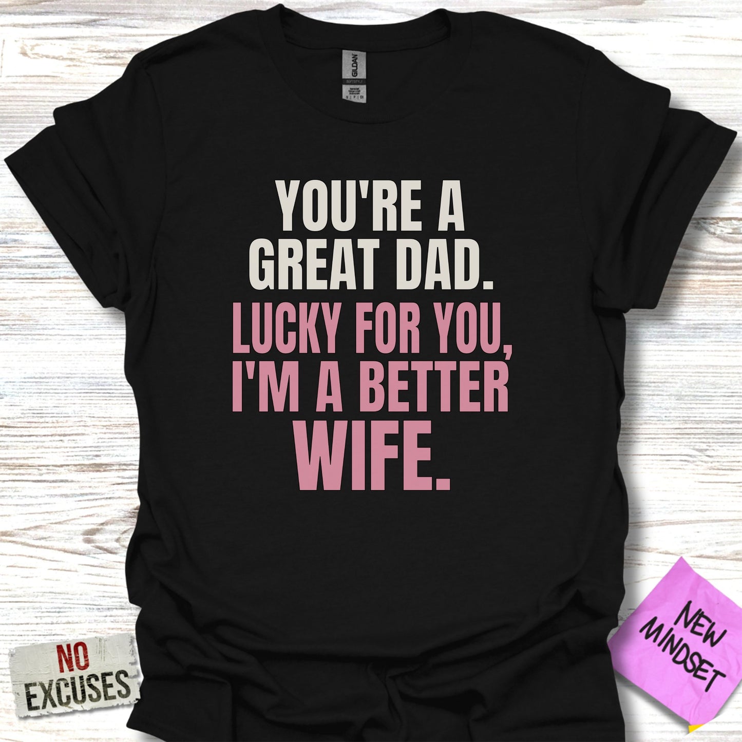 You're a Great Dad I'm a Better Wife T-shirt product