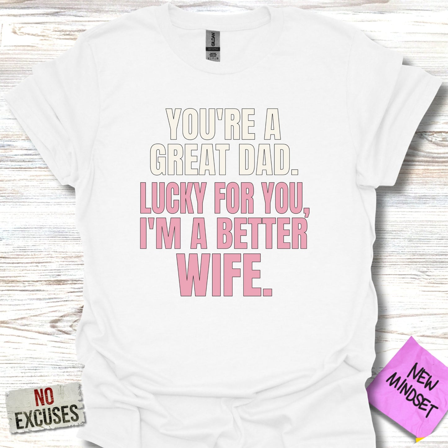 Funny You're a Great Dad Better Wife T-shirt product