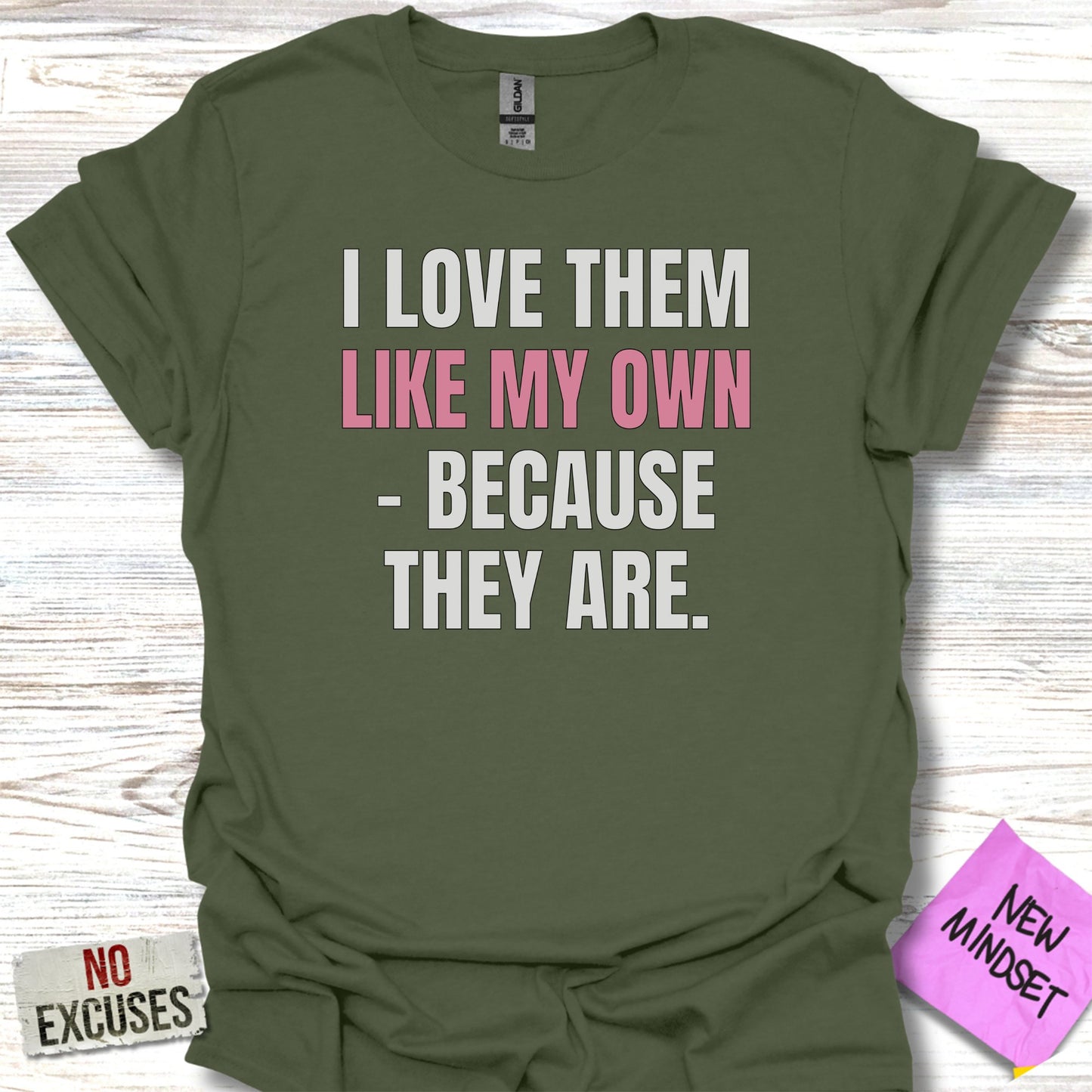I Love Them Like My Own Because They Are T-shirt product type