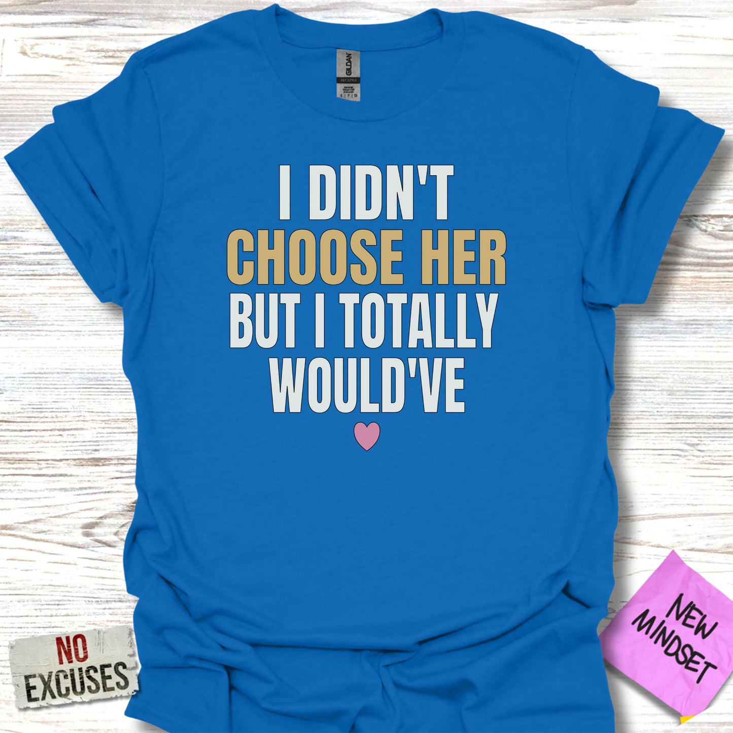 I Didn't Choose Her But I Totally Would've T-shirt product