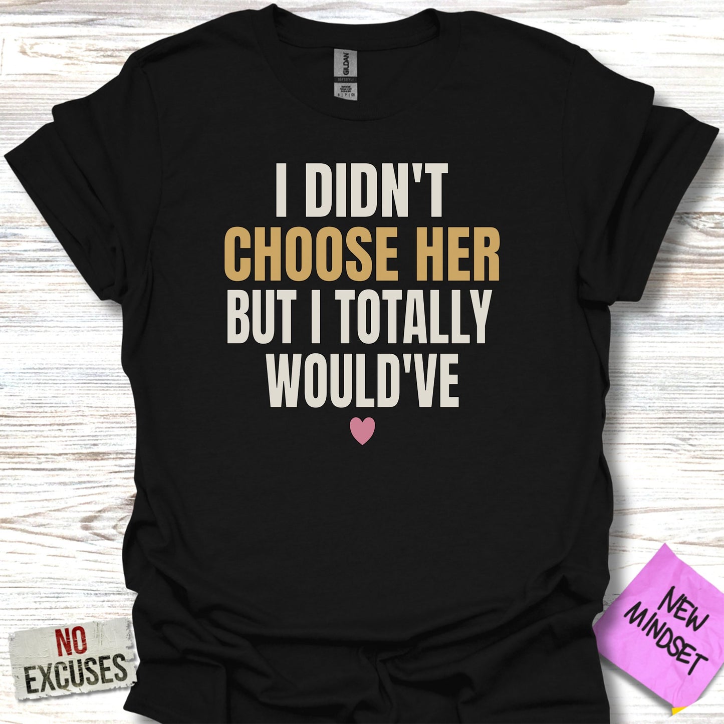 I Didn't Choose Her But I Totally Would've T-Shirt product