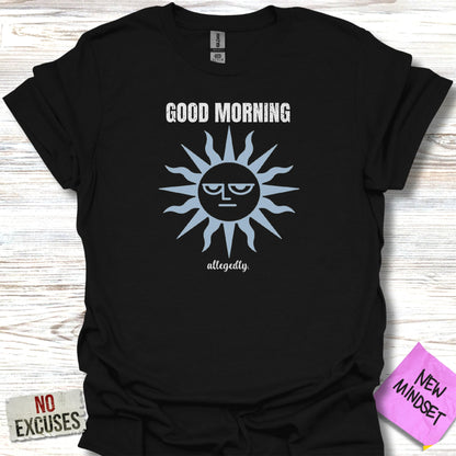 Black t-shirt with a grumpy sun graphic and the text "GOOD MORNING allegedly".
