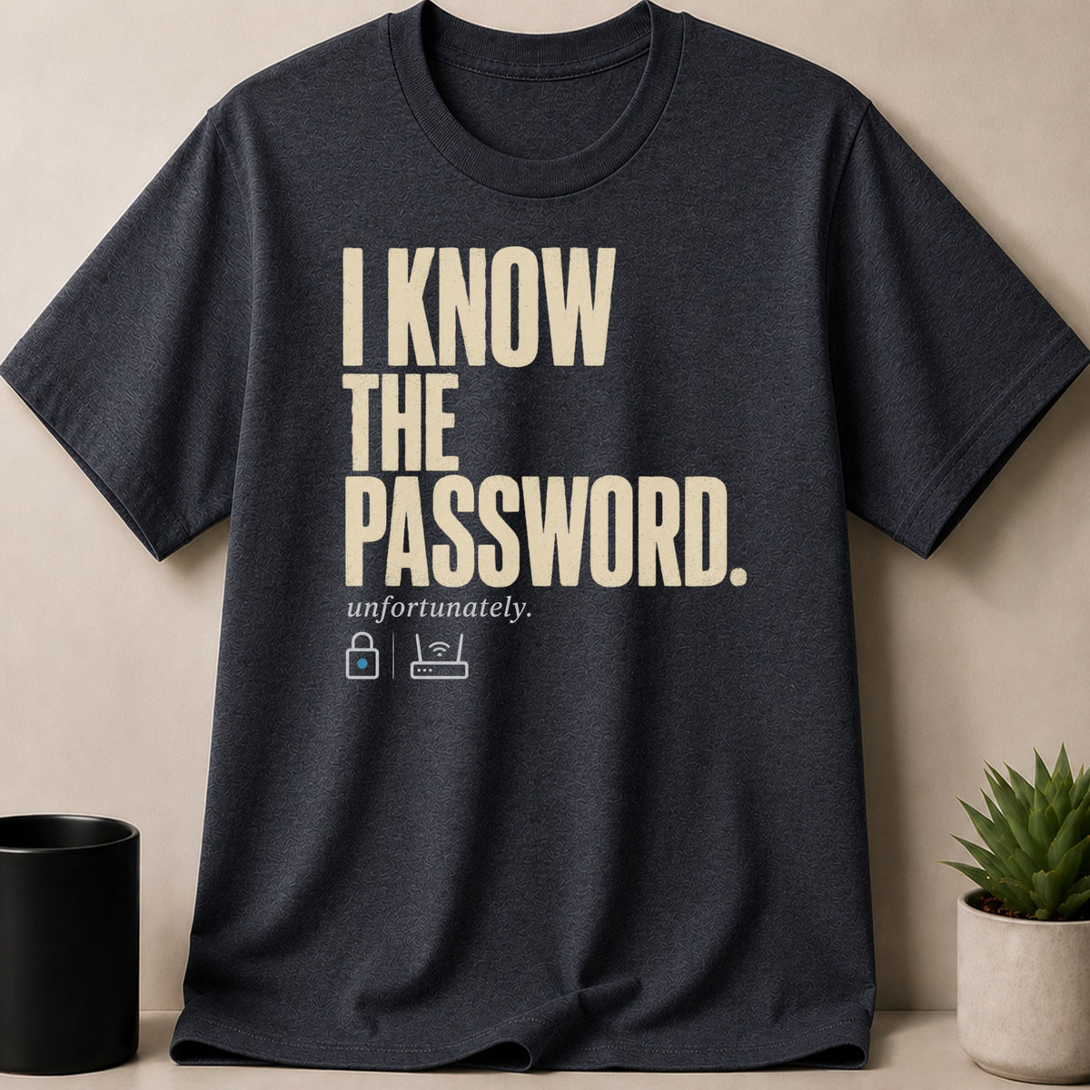 Dark grey t-shirt with "I Know The Password. unfortunately." text and Wi-Fi icon.