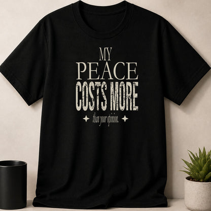 Black t-shirt with "MY PEACE COSTS MORE than your opinion." text.