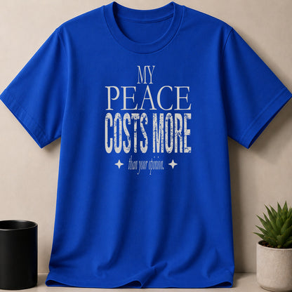 Blue t-shirt with white distressed text: "MY PEACE COSTS MORE than your opinion."