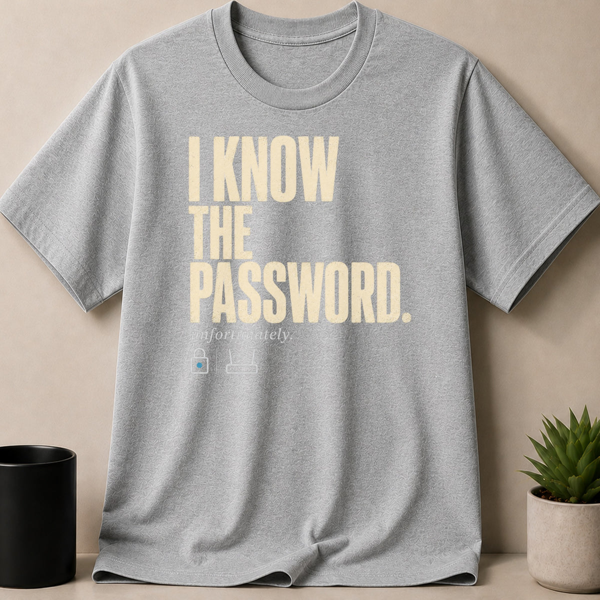Gray t-shirt with "I KNOW THE PASSWORD. unfortunately." text and lock/wi-fi icons.
