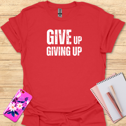 Giving Up T-Shirt