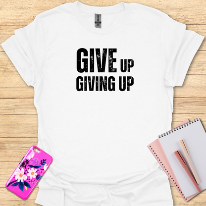 Giving Up T-Shirt