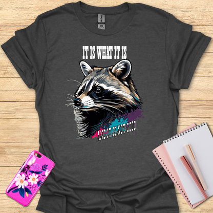 It Is What It Is T-Shirt