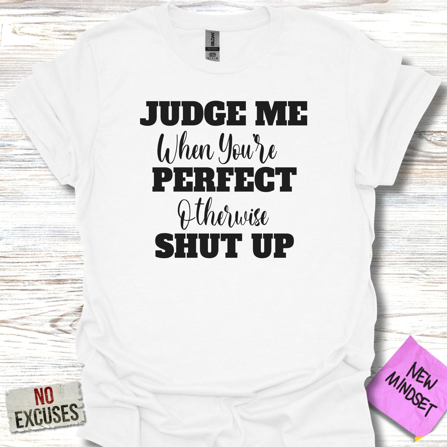 Judge Me When You're Perfect Otherwise Shut Up shirt