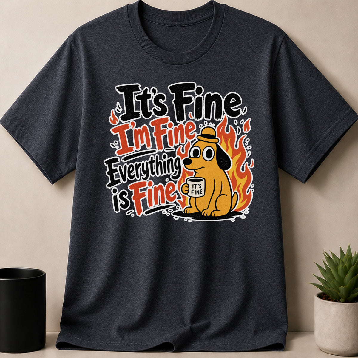 Dark t-shirt with "It's Fine I'm Fine Everything is Fine" text and a dog in flames.