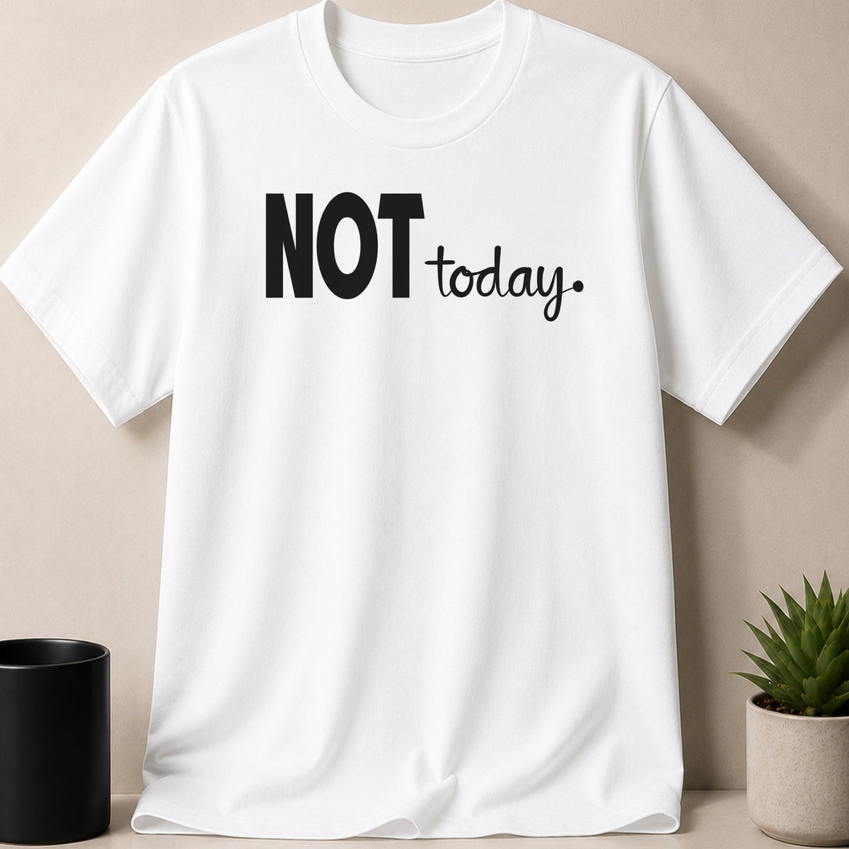 White t-shirt with black text that says "NOT today."