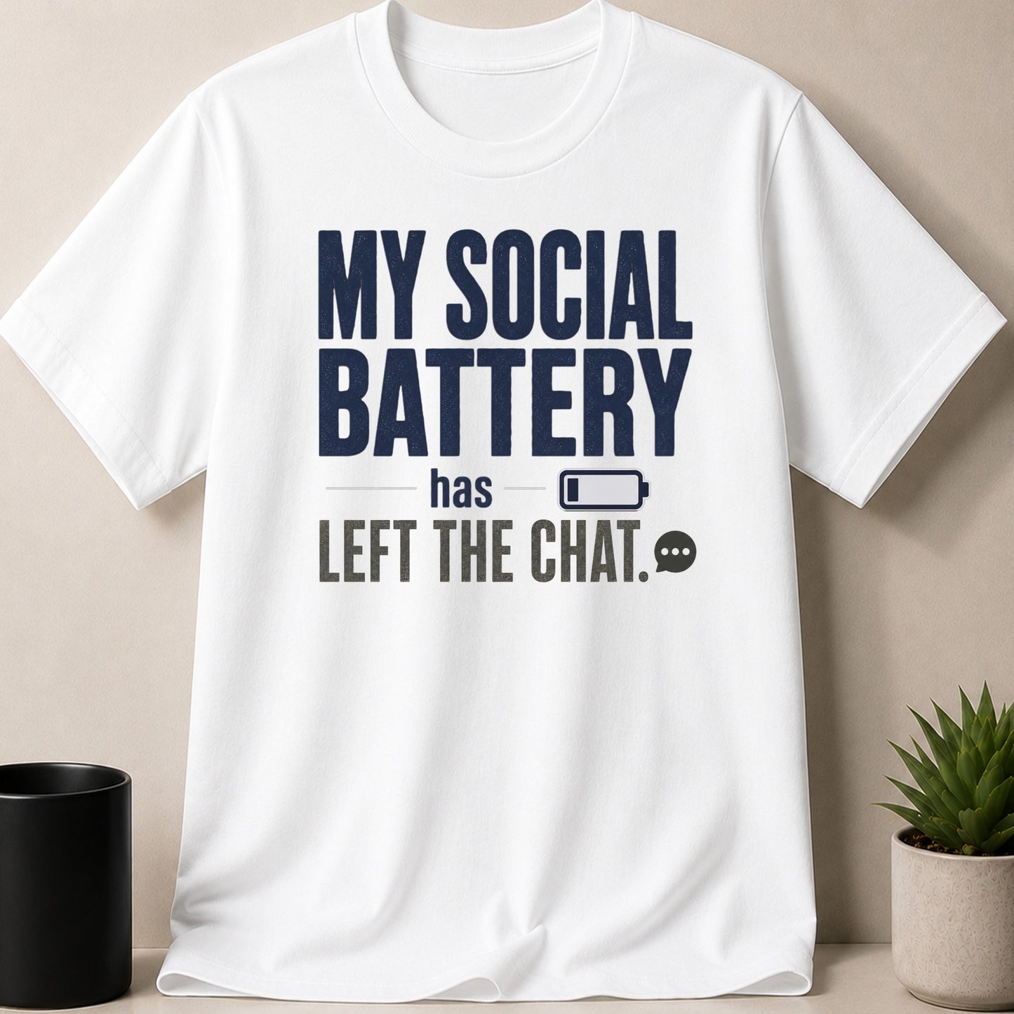 White t-shirt with "MY SOCIAL BATTERY has LEFT THE CHAT." graphic.