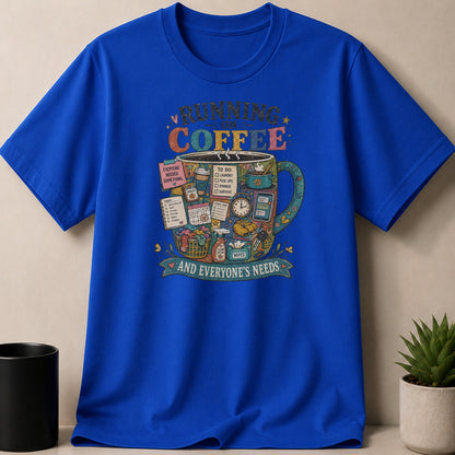 T-shirt with "Running on Coffee and Everyone's Needs" graphic.
