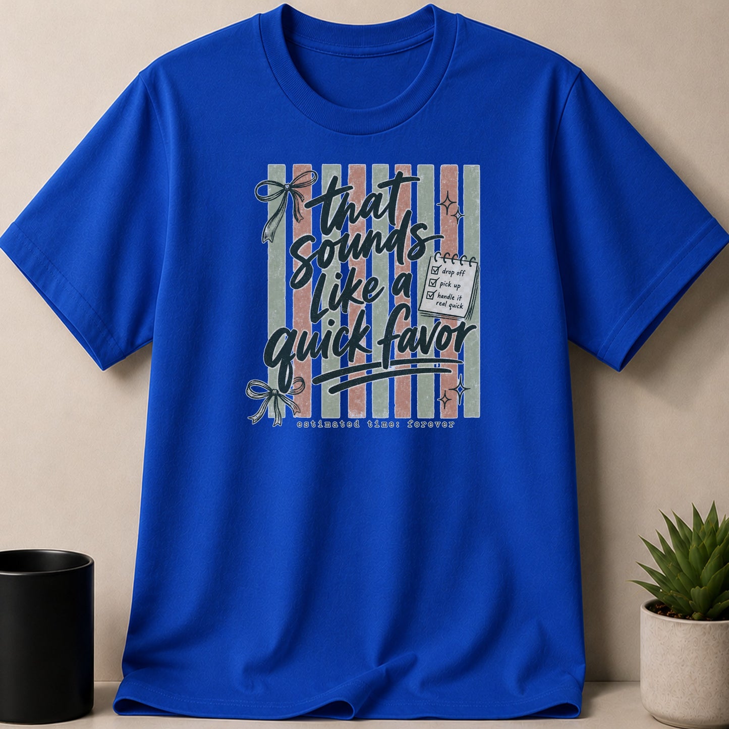 Royal blue t-shirt with "that sounds like a quick favor" graphic.