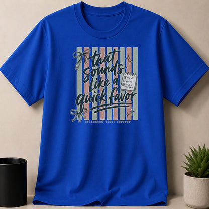 Royal blue t-shirt with "that sounds like a quick favor" graphic.