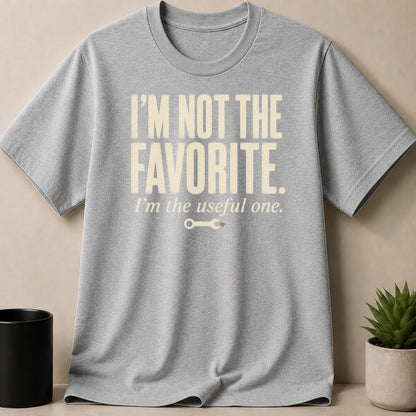 Grey t-shirt with text "I'M NOT THE FAVORITE. I'm the useful one." and wrench graphic.