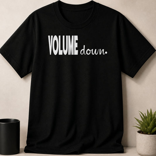 Black t-shirt with white text "VOLUME down."
