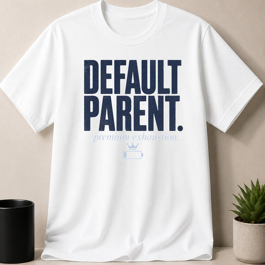 White t-shirt with navy blue text "DEFAULT PARENT. premium exhaustion."