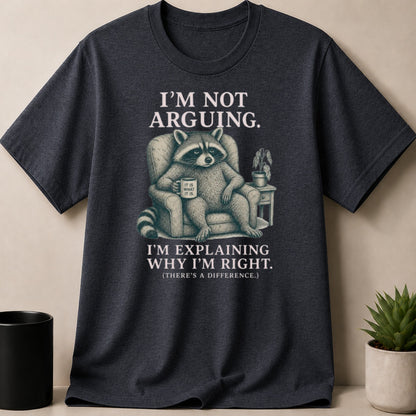 Dark t-shirt with raccoon saying "I'm not arguing. I'm explaining why I'm right."