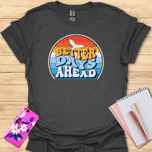 Better Days Ahead T-Shirt