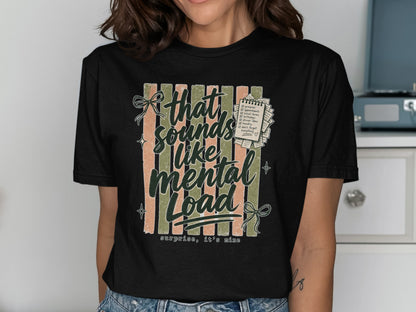 Black t-shirt with "that sounds like mental load, surprise, it's mine" and a checklist.