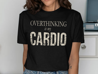 Black t-shirt with "OVERTHINKING is my CARDIO" text in cream.