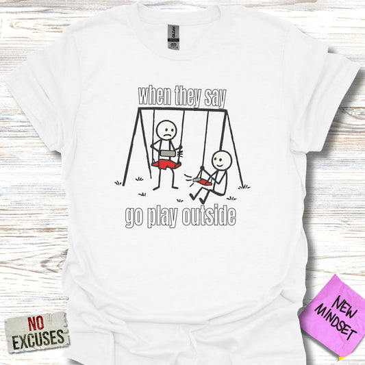 When They Say Go Play Outside T-shirt product