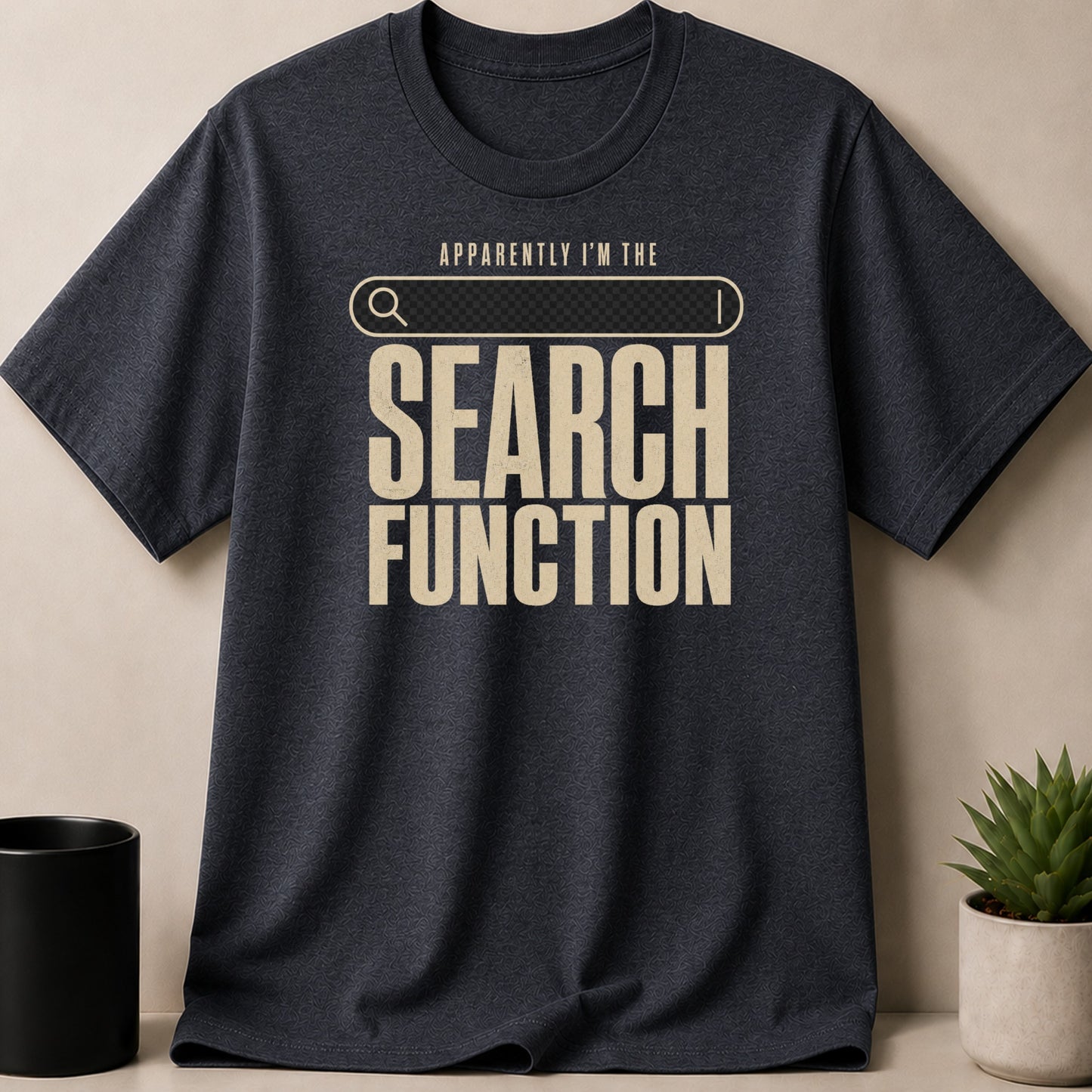 Dark grey t-shirt with "Apparently I'm the Search Function" text.