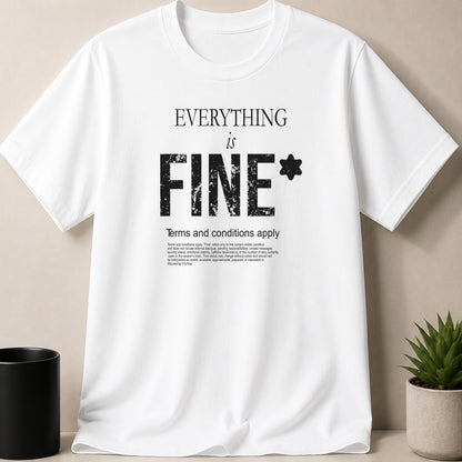 White t-shirt with "EVERYTHING is FINE*" and terms and conditions text.