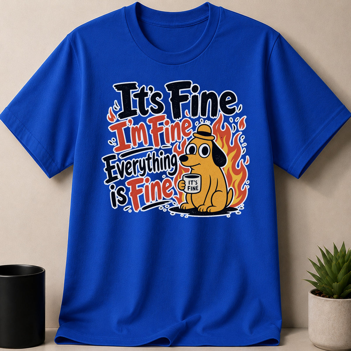 Blue t-shirt with "It's Fine, I'm Fine, Everything is Fine" text and a dog in flames.