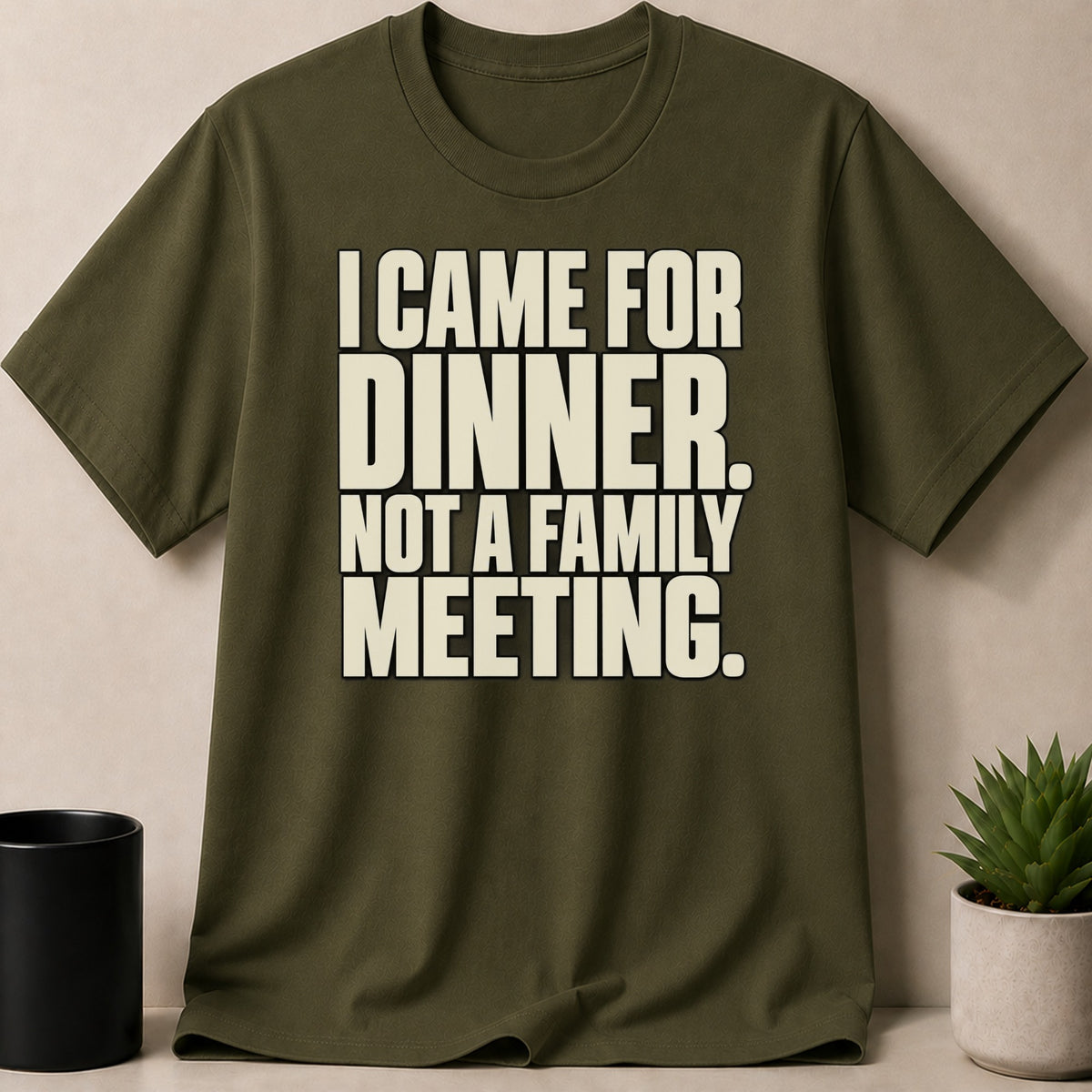 Olive green crewneck t-shirt featuring bold white text that reads I came for dinner, not a family meeting.