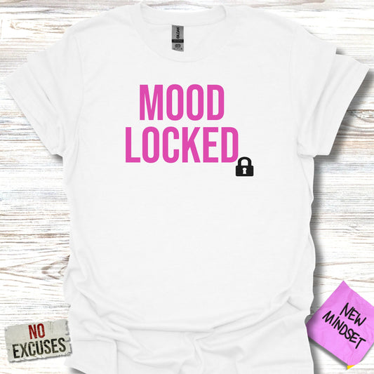 Mood Locked T-Shirt Inspiring Attitude Graphic Product