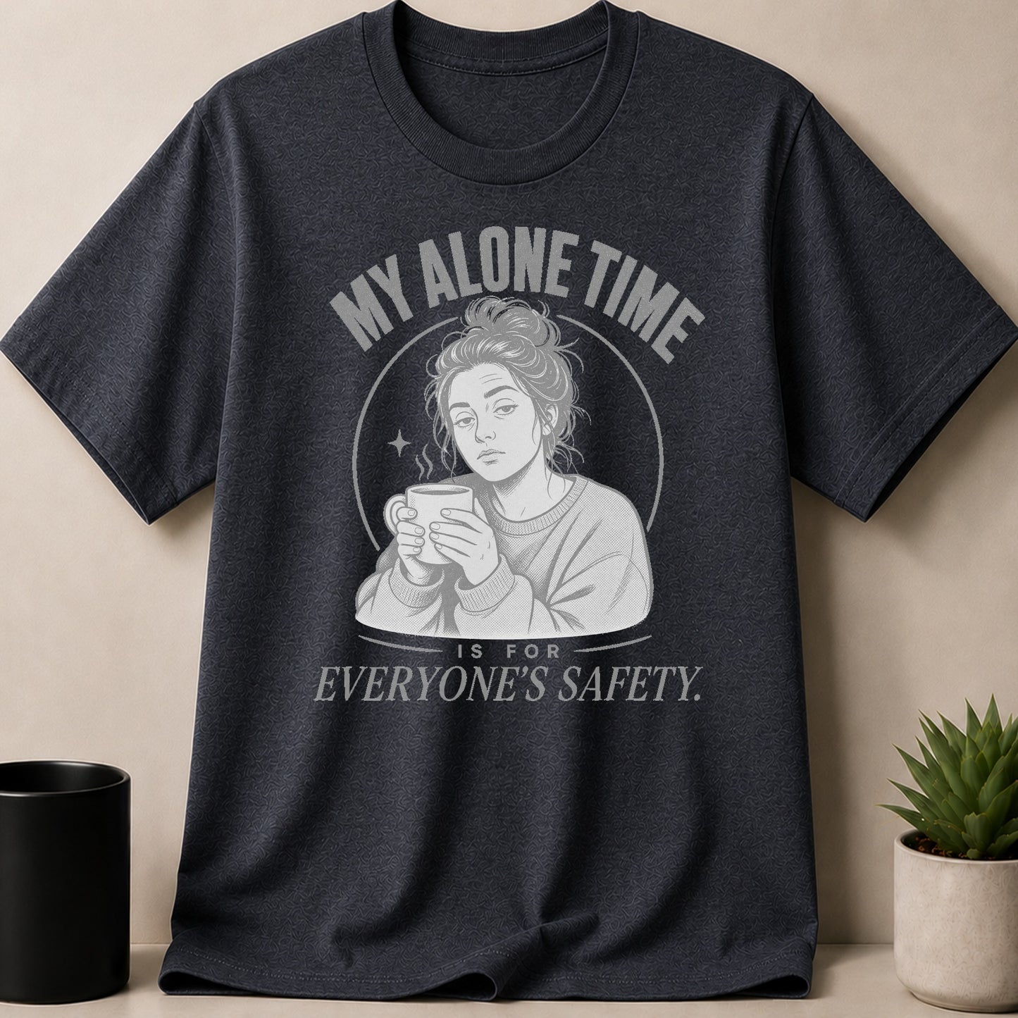 Dark grey t-shirt with a sketch of a woman holding coffee and text "My Alone Time Is For Everyone's Safety".