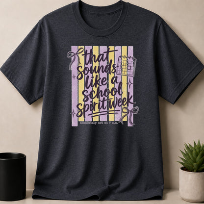Dark grey t-shirt with "that sounds like a school spirit week" graphic.