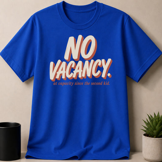 Blue t-shirt with "NO VACANCY" and "at capacity since the second kid." text.
