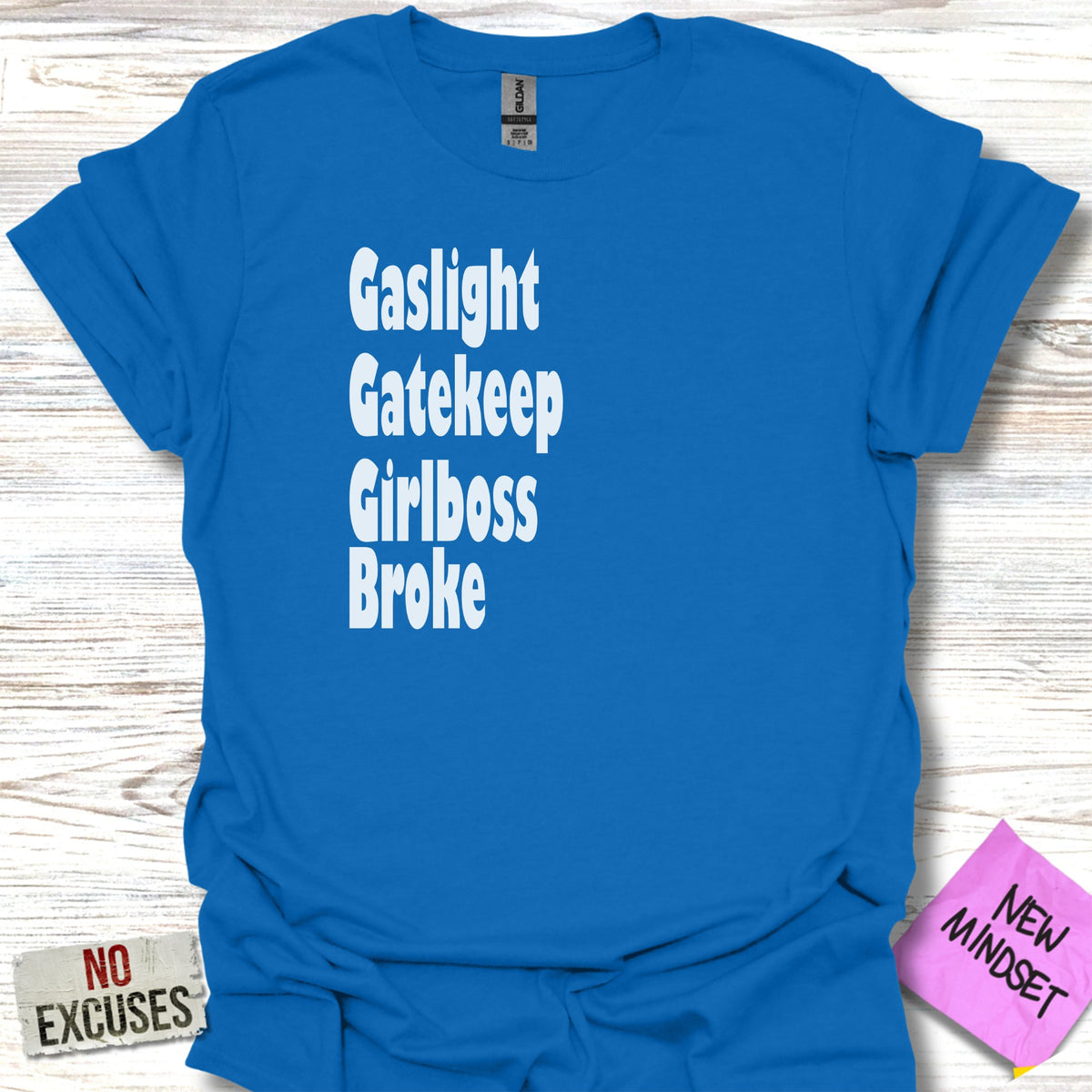 Gaslight Gatekeep Girlboss Broke T-Shirt