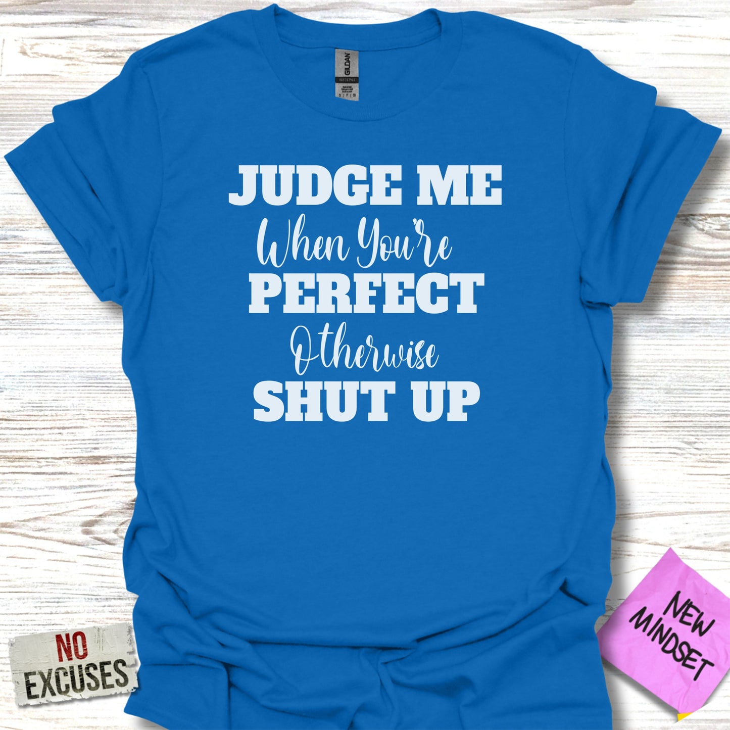 Judge Me When You're Perfect Otherwise Shut Up T-Shirt