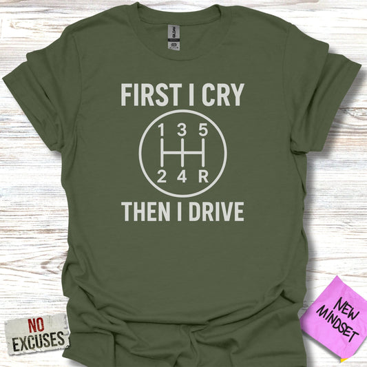 First I Cry Then I Drive Car Enthusiast T-shirtproduct type