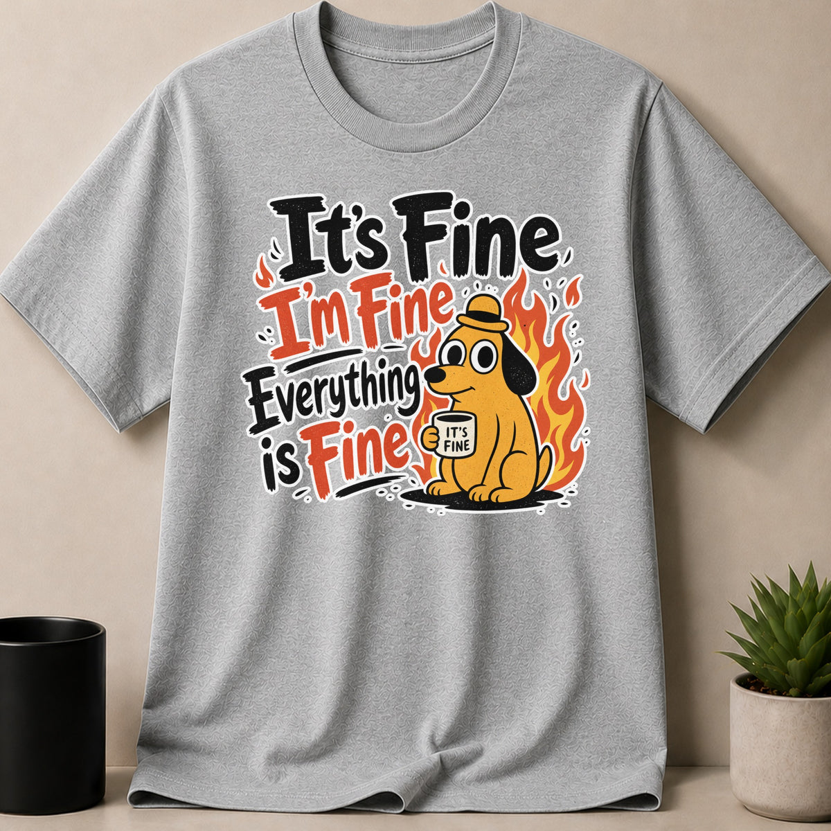 Grey t-shirt with cartoon dog in flames saying "It's Fine, I'm Fine, Everything is Fine."